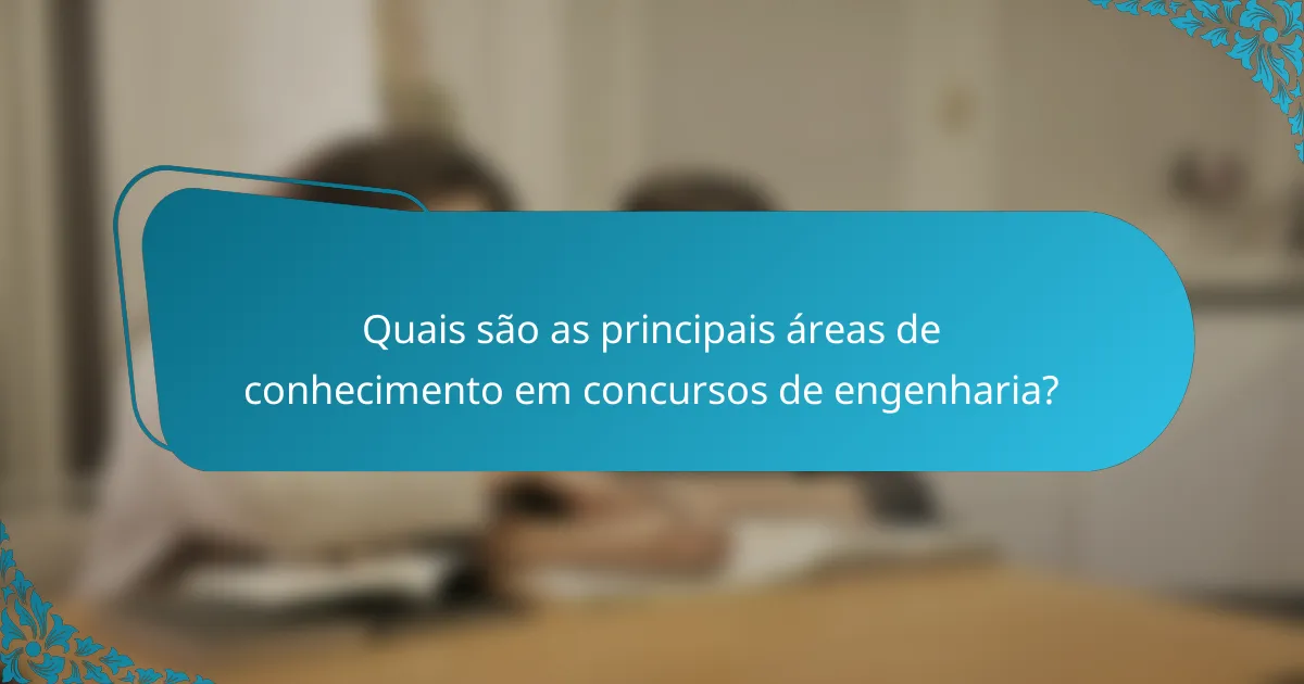 Quais são as principais áreas de conhecimento em concursos de engenharia?