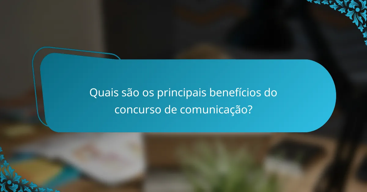 Quais são os principais benefícios do concurso de comunicação?