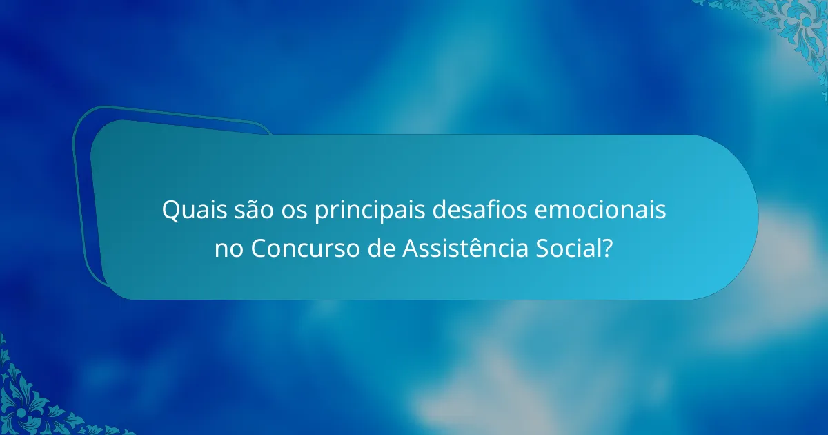 Quais são os principais desafios emocionais no Concurso de Assistência Social?