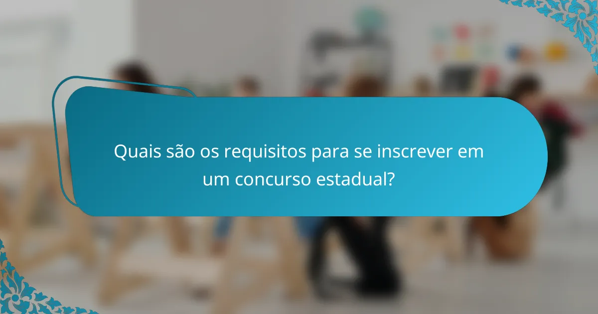 Quais são os requisitos para se inscrever em um concurso estadual?