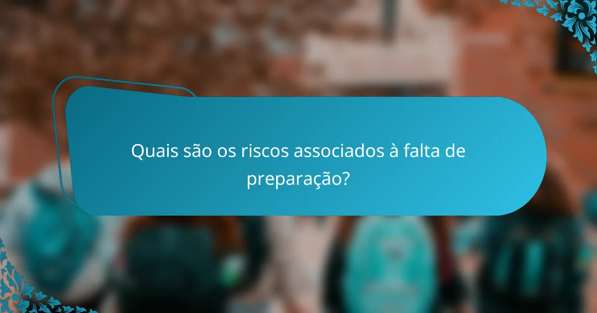 Quais são os riscos associados à falta de preparação?