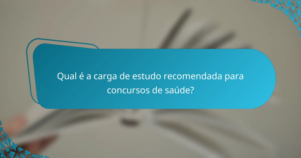 Qual é a carga de estudo recomendada para concursos de saúde?