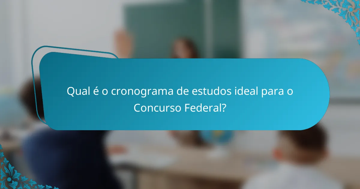 Qual é o cronograma de estudos ideal para o Concurso Federal?