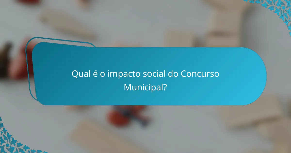 Qual é o impacto social do Concurso Municipal?
