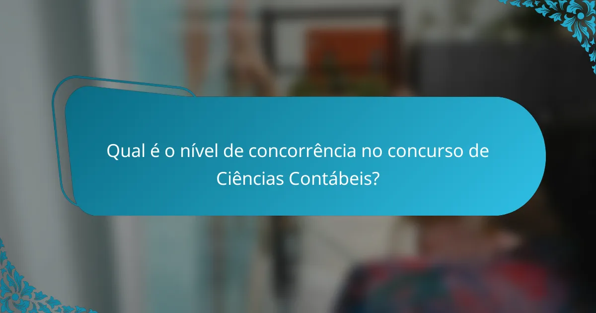Qual é o nível de concorrência no concurso de Ciências Contábeis?