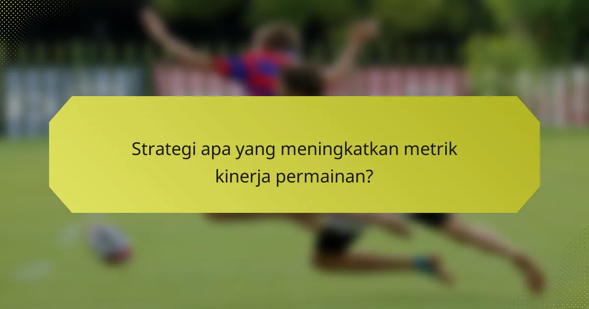 Strategi apa yang meningkatkan metrik kinerja permainan?